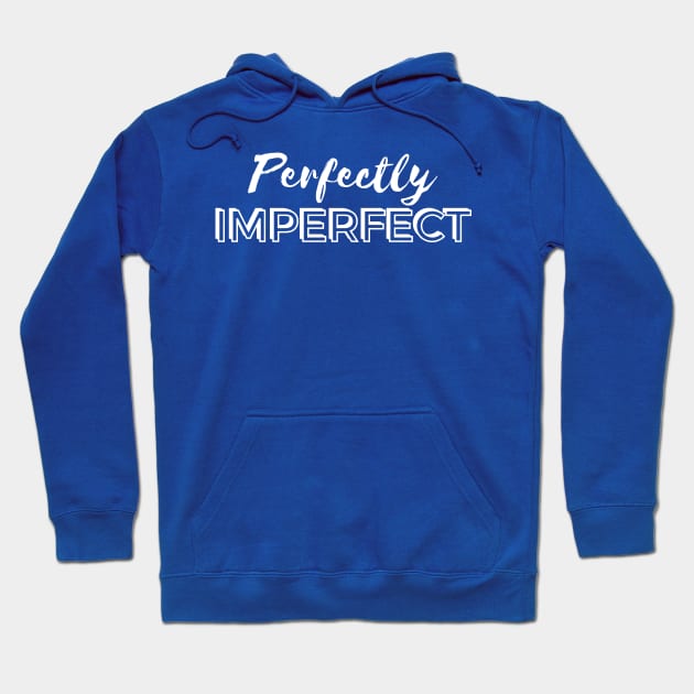 Perfectly Imperfect - White Text Hoodie by PositiveGraphic